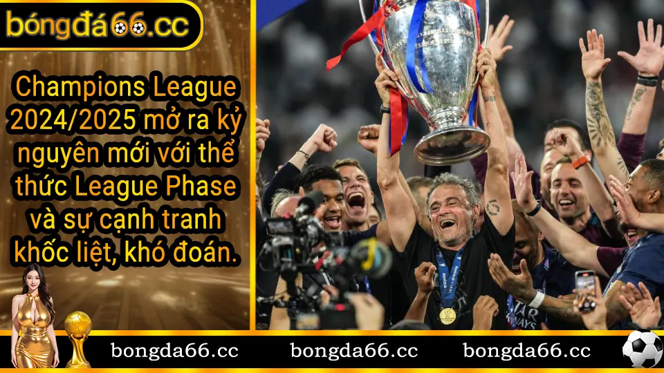 Champions League 2024/2025 đánh dấu kỷ nguyên mới với thể thức League Phase và sự cạnh tranh khốc liệt