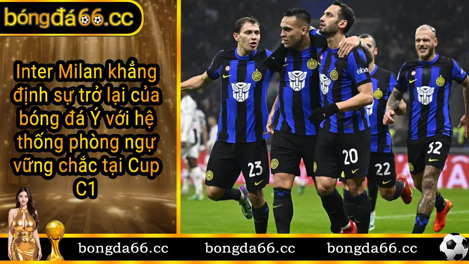 Inter Milan thể hiện hàng phòng ngự kỷ luật và bản sắc Serie A tại Champions League 2024/2025