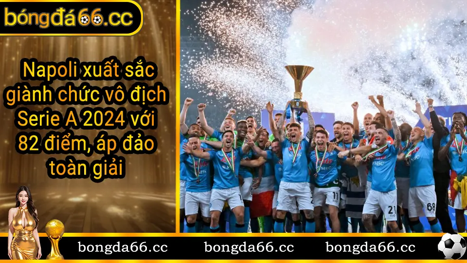 Napoli vô địch Serie A 2024 - Hành trình lên ngôi vương của Gli Azzurri