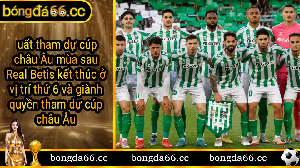 Real Betis giành vị trí thứ 6 La Liga và suất tham dự cúp châu Âu mùa sau